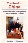 Gary Friedman, Gary D. Friedman - The Road to China - Adventures of a Photographer turned English Teacher