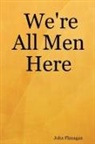 John Flanagan - We're All Men Here