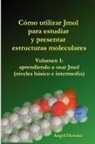 Angel Herrez - Cmo Utilizar Jmol Para Estudiar y Presentar Estructuras Moleculares (Vol. 1)