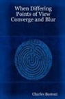 Charles Bastoni - When Differing Points of View Converge and Blur