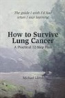 Michael Lloyd - How to Survive Lung Cancer - A Practical 12-Step Plan