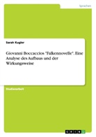 Sarah Kugler - Giovanni Boccaccios "Falkennovelle". Eine Analyse des Aufbaus und der Wirkungsweise
