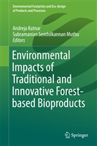 Andrej Kutnar, Andreja Kutnar, Subramanian Senthilkannan Muthu, Senthilkannan Muthu, Senthilkannan Muthu - Environmental Impacts of Traditional and Innovative Forest-based Bioproducts