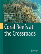 Jere H Lipps et al, Jere H. Lipps, Dennis Hubbard, Dennis K. Hubbard, Jere H. Lipps, Caroline Rogers... - Coral Reefs at the Crossroads