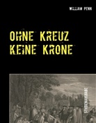 Dorothe Meissner, Dorothea Meißner, William Penn, Bernet, Bernet, Claus Bernet... - Ohne Kreuz keine Krone