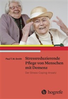 Paul T M Smith, Paul T. M. Smith - Stressreduzierende Pflege von Menschen mit Demenz
