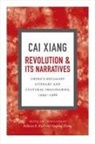 Xiang Cai, Xiang/ Karl Cai, Cai Xiang, Rebecca E. Karl, Xueping Zhong - Revolution and Its Narratives