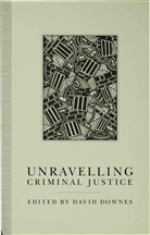 David Downes, Davi Downes, David Downes - Unravelling Criminal Justice