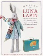 Sarah Peel, Peel Sarah - Making Luna Lapin : Sew and dress Luna, a quiet and kind rabbit with