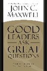 John C Maxwell, John C. Maxwell, John C Maxwell, John C. Maxwell - Good Leaders Ask Great Questions