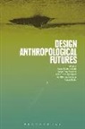 K, Rachel Charlotte Smith, Rachel Charlotte Otto Smith, Kasper Tang Vangkilde, Thomas Binder, Thomas (Royal Danish Academy of Fine Arts Binder... - Design Anthropological Futures