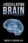Timothy D. Sheehan M. D. - The Oscillating Brain