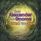 Nisa Montie, Frank Scott - How Alexander the Gnome Found the Sun