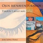 Joel Lopez Perez, Joel López Pérez - Ojos Bienaventurados: Trazos Y Algo Más