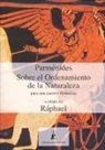 Raphael - Parménides : sobre el ordenamiento de la naturaleza : para una ascésis filosófica