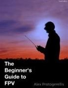 Alex Protogerellis - The Beginner's Guide to Fpv (B&w)