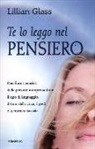Lillian Glass - Te lo leggo nel pensiero. Decifrare i pensieri delle persone interpretandone il tipo di linguaggio, il tono della voce, i gesti e la mimica facciale