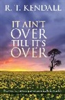R T Kendall, Kendall R. T. - It Ain't Over Till It's Over