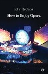John Snelson, John (Editor of Publications Snelson, John (Theatre) Snelson, Snelson John - How to Enjoy Opera