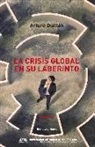 Juan Arturo Guillén Romo - La crisis global en su laberinto
