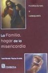 José Román Flecha - La familia, hogar de la misericordia : meditaciones y catequesis