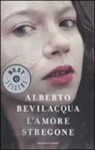 Alberto Bevilacqua - L'amore stregone