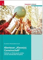 Gudrun Hennebichler - Abenteuer Klasse(n) Gemeinschaft, Methoden zur Förderung der Klassengemeinschaft und zur interkulturellen Kompetenz