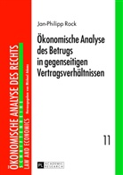 Jan-Philipp Rock - Ökonomische Analyse des Betrugs in gegenseitigen Vertragsverhältnissen