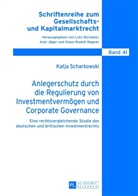 Katja Scharkowski - Anlegerschutz durch die Regulierung von Investmentvermögen und Corporate Governance
