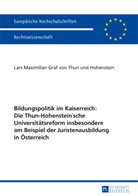 Lars Maximilian Graf von Thun und Hohenstein, Lars Maximilian von Thun - Hohenstein, L. M. Graf Von Thun Und Hohenstein - Bildungspolitik im Kaiserreich: Die Thun-Hohenstein'sche Universitätsreform insbesondere am Beispiel der Juristenausbildung in Österreich