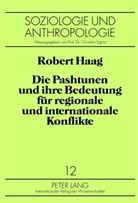 Robert Haag - Die Pashtunen und ihre Bedeutung für regionale und internationale Konflikte