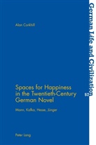 Alan Corkhill - Spaces for Happiness in the Twentieth-Century German Novel