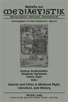 Andrea Grafetstätter, Sieglinde Hartmann, James Ogier - Islands and Cities in Medieval Myth, Literature, and History