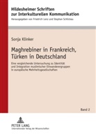 Sonja Klinker - Maghrebiner in Frankreich, Türken in Deutschland