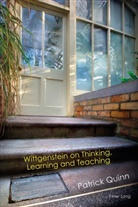 Patrick Quinn - Wittgenstein on Thinking, Learning and Teaching