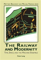 Matthew Beaumont, Michael Freeman - The Railway and Modernity