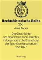 Anke Meier - Die Geschichte des deutschen Konkursrechts, insbesondere die Entstehung der Reichskonkursordnung von 1877