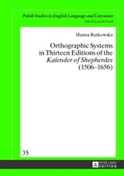 Hanna Rutkowska - Orthographic Systems in Thirteen Editions of the "Kalender of Shepherdes" (1506-1656)