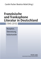 Carolin Fischer, Beatrice Nickel - Französische und frankophone Literatur in Deutschland (1945-2010)