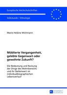 Marie-Helene Wichmann - Möblierte Vergangenheit, gelebte Gegenwart oder gewohnte Zukunft?