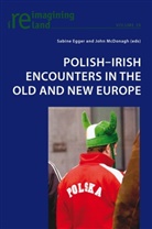 Sabine Egger, John McDonagh - Polish-Irish Encounters in the Old and New Europe