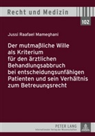 Jussi Raafael Mameghani - Der mutmaßliche Wille als Kriterium für den ärztlichen Behandlungsabbruch bei entscheidungsunfähigen Patienten und sein Verhältnis zum Betreuungsrecht