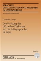 Cornelius Griep - Die Wirkung des offiziellen Diskurses auf die Alltagssprache in Kuba