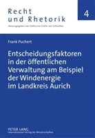 Frank Puchert - Entscheidungsfaktoren in der öffentlichen Verwaltung am Beispiel der Windenergie im Landkreis Aurich