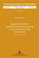 Sebastian Sehr - Negative Selbstbilder Jugendlicher als Herausforderung für eine zukunftsträchtige Schulpastoral