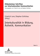 Friedrich Lenz, Stephan Schlickau - Interkulturalität in Bildung, Ästhetik, Kommunikation