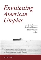 Antje Dallmann, Reinhard Isensee, Philipp Kneis - Envisioning American Utopias