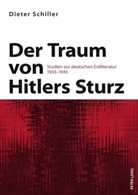 Dieter Schiller - Der Traum von Hitlers Sturz