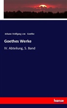 Johann Wolfgang Von Goethe - Goethes Werke