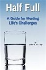 Stephen E van Camp, Stephen E. van Camp, Stephen E Van Camp - Half Full: A Guide for Meeting Life's Challenges